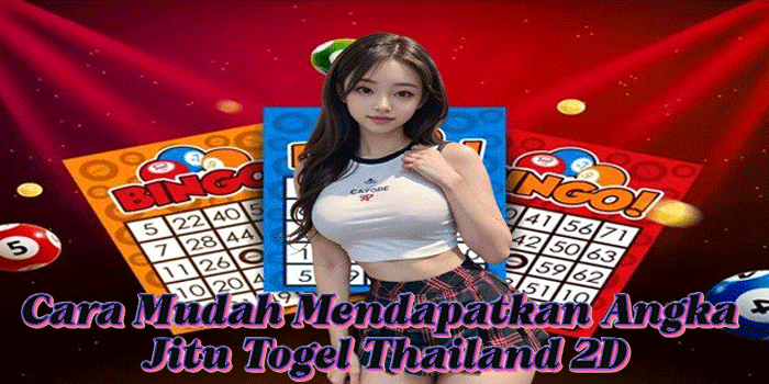 Cara Mudah Mendapatkan Angka Jitu Togel Thailand 2D