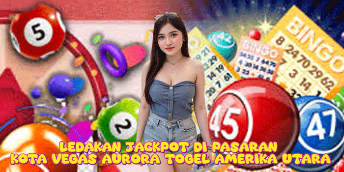 Ledakan Jackpot Di Pasaran Kota Vegas Aurora Togel Amerika Utara