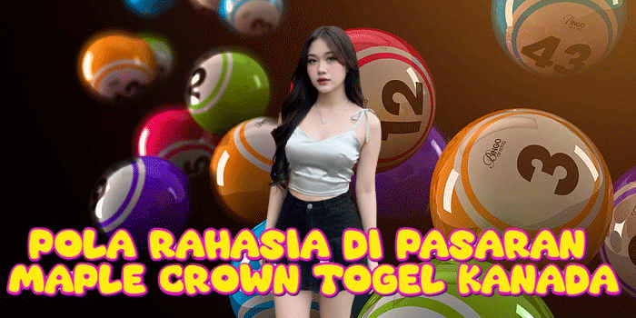 Pola Rahasia Di Pasaran Maple Crown Togel Kanada