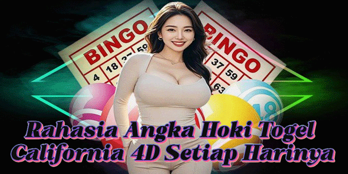 Rahasia Angka Hoki Togel California 4D Setiap Harinya