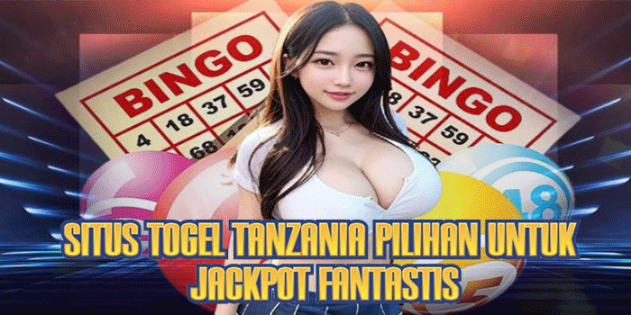 Situs Togel Tanzania Pilihan Untuk Jackpot Fantastis