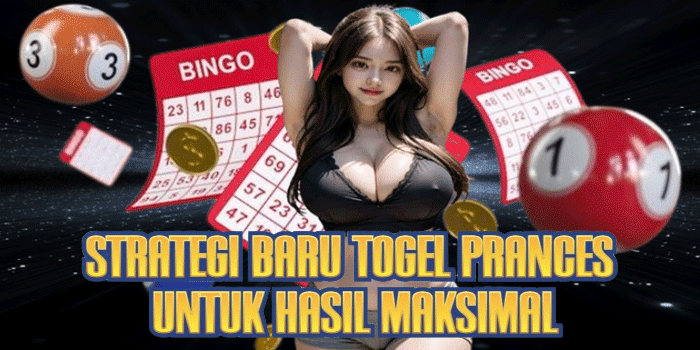 Strategi Baru Togel Prances Untuk Hasil Maksimal
