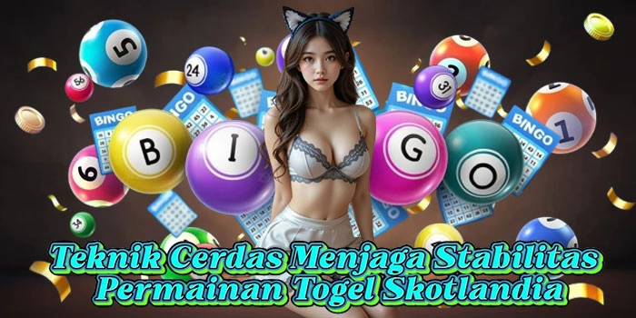 Teknik Cerdas Menjaga Stabilitas Permainan Togel Skotlandia