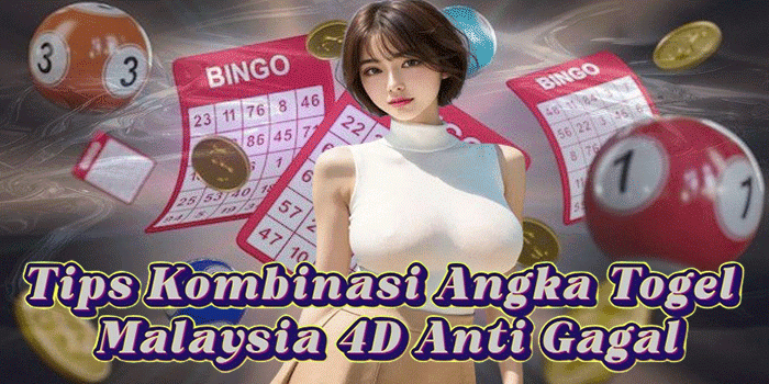 Tips Kombinasi Angka Togel Malaysia 4D Anti Gagal