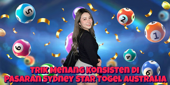 Trik Menang Konsisten Di Pasaran Sydney Star Togel Australia