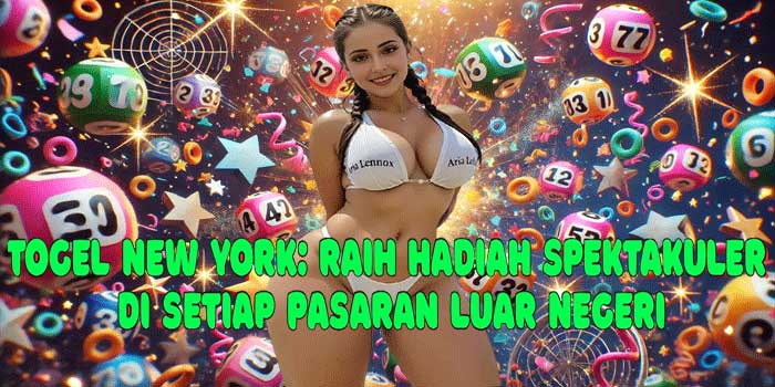Togel New York: Raih Hadiah Spektakuler di Setiap Pasaran Luar Negeri