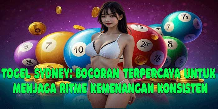 Togel Sydney: Bocoran Terpercaya Untuk Menjaga Ritme Kemenangan Konsisten